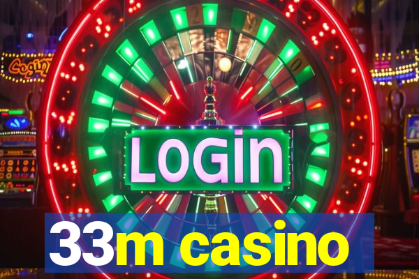 33m casino